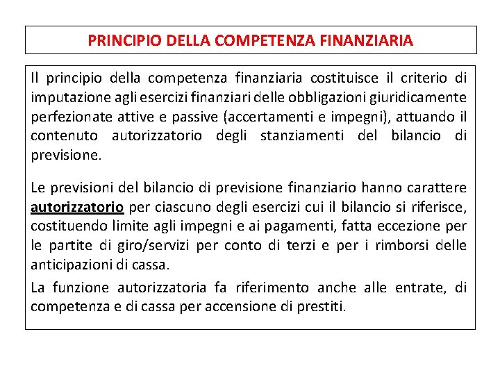 PRINCIPIO DELLA COMPETENZA FINANZIARIA Il principio della competenza finanziaria costituisce il criterio di imputazione