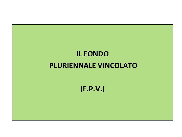 IL FONDO PLURIENNALE VINCOLATO (F. P. V. ) 