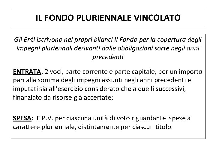 IL FONDO PLURIENNALE VINCOLATO Gli Enti iscrivono nei propri bilanci il Fondo per la