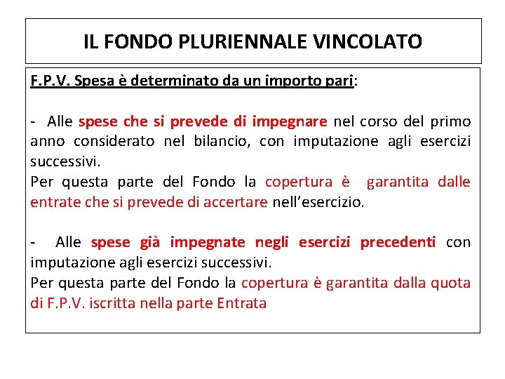 IL FONDO PLURIENNALE VINCOLATO F. P. V. Spesa è determinato da un importo pari: