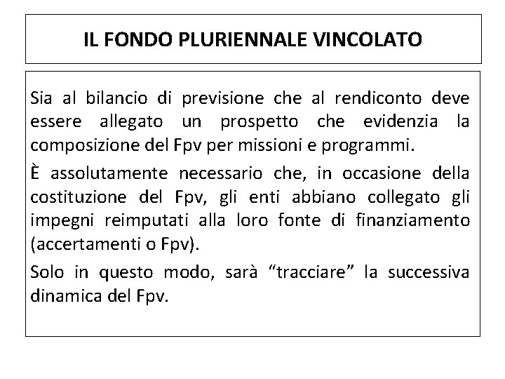 IL FONDO PLURIENNALE VINCOLATO Sia al bilancio di previsione che al rendiconto deve essere