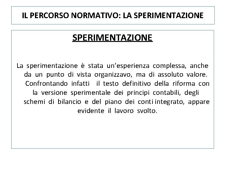 IL PERCORSO NORMATIVO: LA SPERIMENTAZIONE La sperimentazione è stata un’esperienza complessa, anche da un