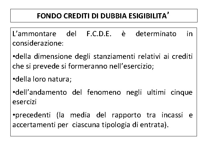 FONDO CREDITI DI DUBBIA ESIGIBILITA’ L’ammontare del considerazione: F. C. D. E. è determinato