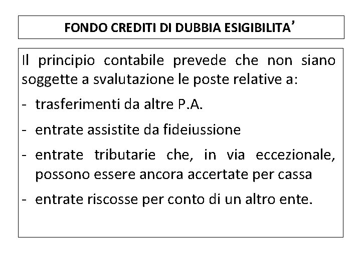 FONDO CREDITI DI DUBBIA ESIGIBILITA’ Il principio contabile prevede che non siano soggette a