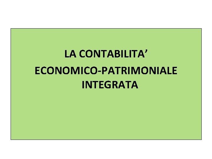 LA CONTABILITA’ ECONOMICO-PATRIMONIALE INTEGRATA 