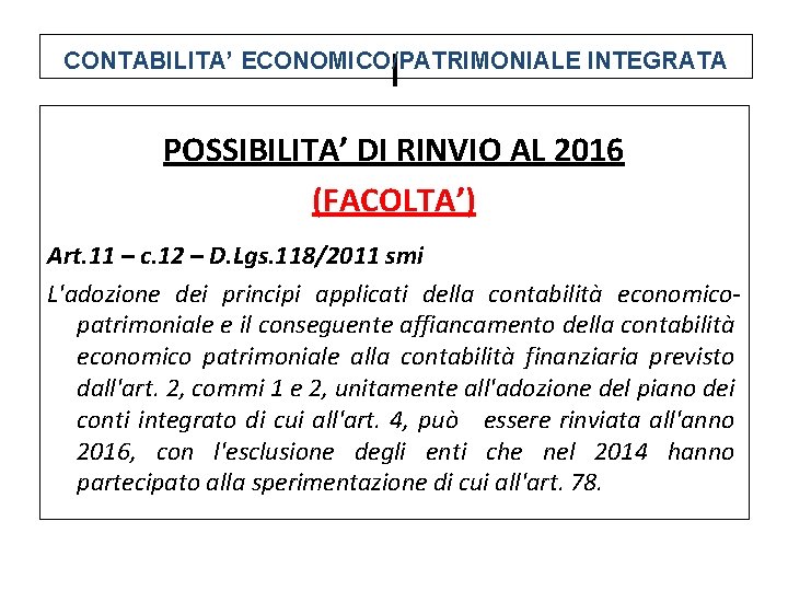 l CONTABILITA’ ECONOMICO/PATRIMONIALE INTEGRATA POSSIBILITA’ DI RINVIO AL 2016 (FACOLTA’) Art. 11 – c.