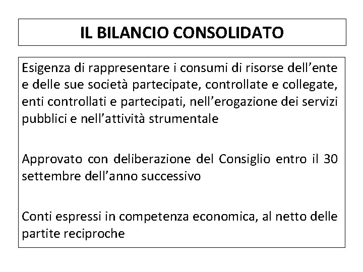 IL BILANCIO CONSOLIDATO Esigenza di rappresentare i consumi di risorse dell’ente e delle sue