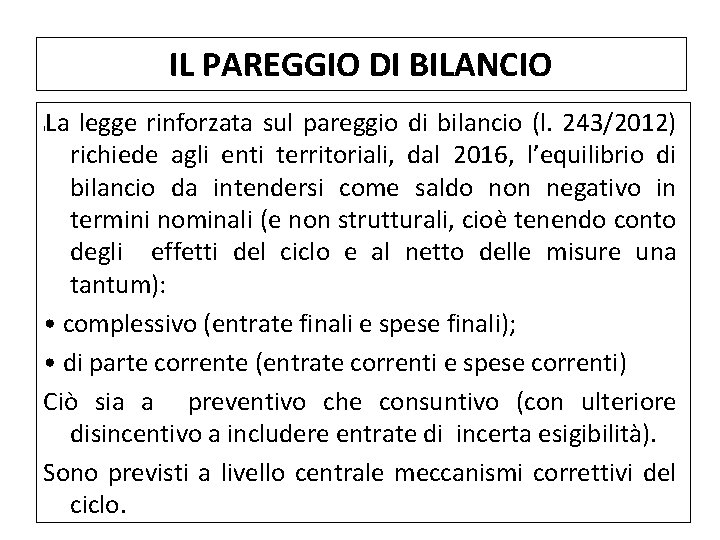 IL PAREGGIO DI BILANCIO La legge rinforzata sul pareggio di bilancio (l. 243/2012) richiede