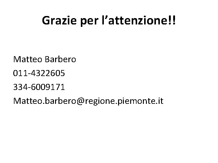 Grazie per l’attenzione!! Matteo Barbero 011 -4322605 334 -6009171 Matteo. barbero@regione. piemonte. it 