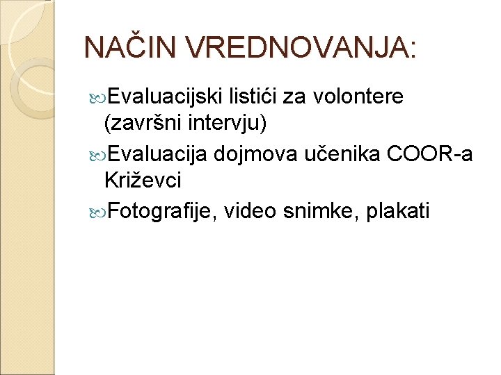 NAČIN VREDNOVANJA: Evaluacijski listići za volontere (završni intervju) Evaluacija dojmova učenika COOR-a Križevci Fotografije,