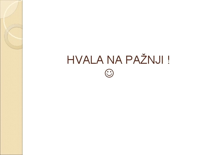 HVALA NA PAŽNJI ! 