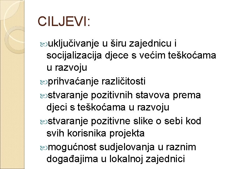 CILJEVI: uključivanje u širu zajednicu i socijalizacija djece s većim teškoćama u razvoju prihvaćanje