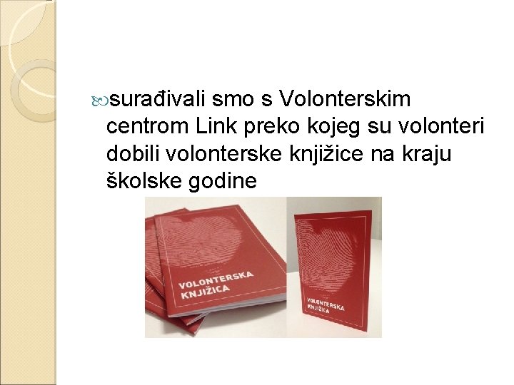  surađivali smo s Volonterskim centrom Link preko kojeg su volonteri dobili volonterske knjižice