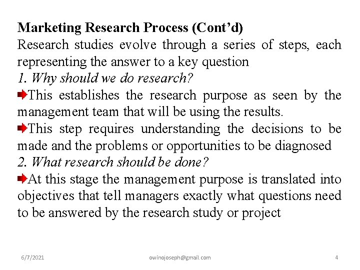 Marketing Research Process (Cont’d) Research studies evolve through a series of steps, each representing