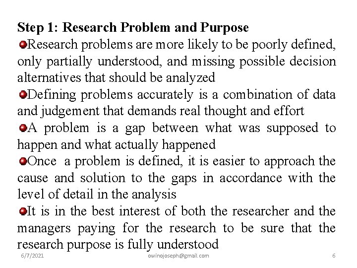 Step 1: Research Problem and Purpose Research problems are more likely to be poorly