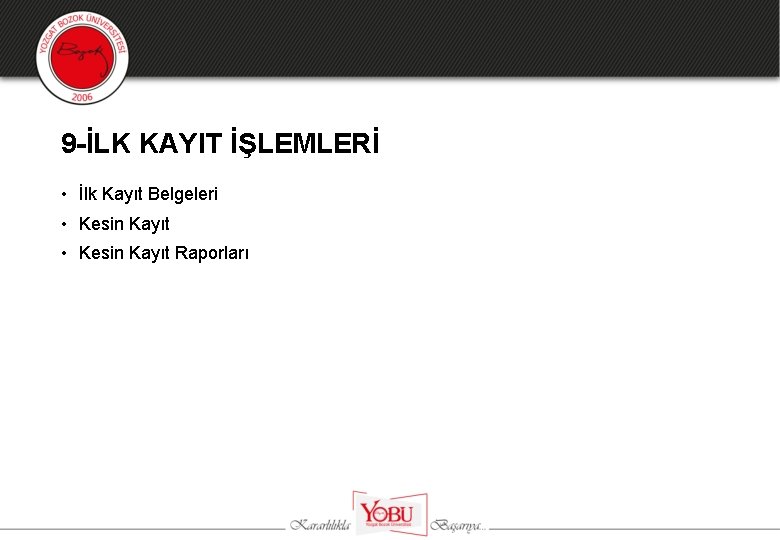 9 -İLK KAYIT İŞLEMLERİ • İlk Kayıt Belgeleri • Kesin Kayıt Raporları 