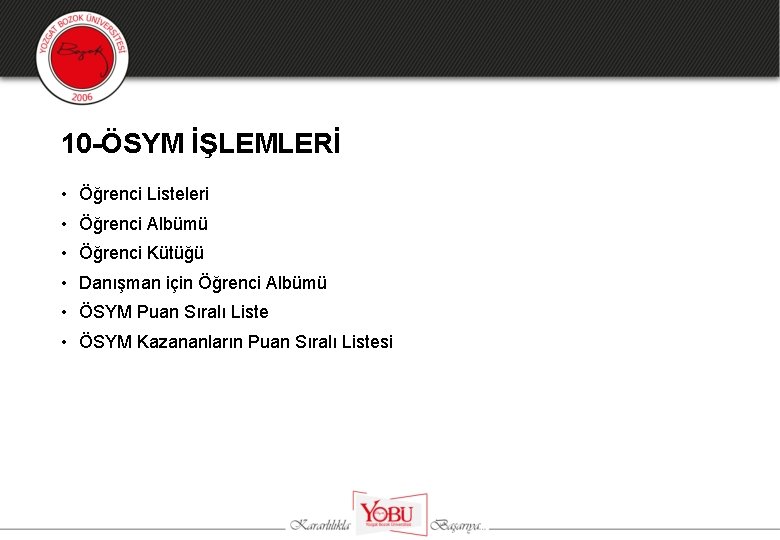 10 -ÖSYM İŞLEMLERİ • Öğrenci Listeleri • Öğrenci Albümü • Öğrenci Kütüğü • Danışman