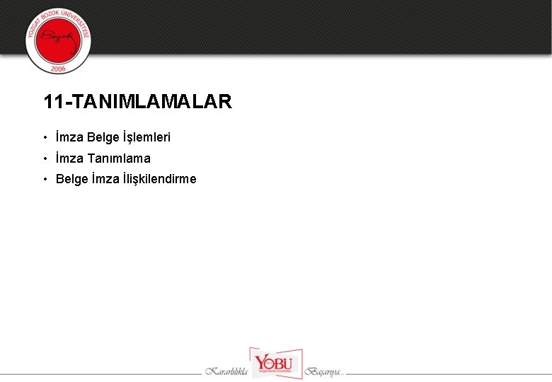 11 -TANIMLAMALAR • İmza Belge İşlemleri • İmza Tanımlama • Belge İmza İlişkilendirme 