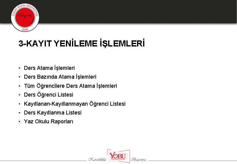 3 -KAYIT YENİLEME İŞLEMLERİ • Ders Atama İşlemleri • Ders Bazında Atama İşlemleri •