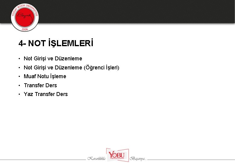 4 - NOT İŞLEMLERİ • Not Girişi ve Düzenleme (Öğrenci İşleri) • Muaf Notu