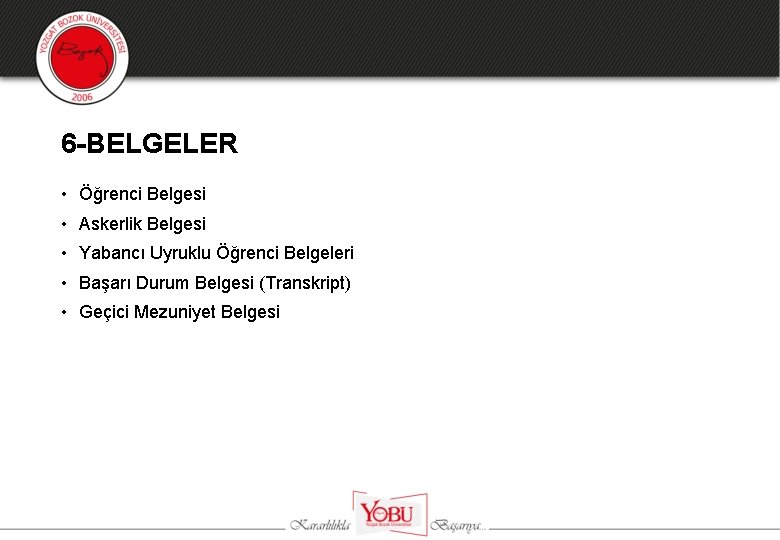 6 -BELGELER • Öğrenci Belgesi • Askerlik Belgesi • Yabancı Uyruklu Öğrenci Belgeleri •