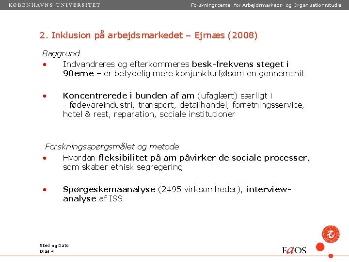 Forskningscenter for Arbejdsmarkeds- og Organisationsstudier 2. Inklusion på arbejdsmarkedet – Ejrnæs (2008) Baggrund •