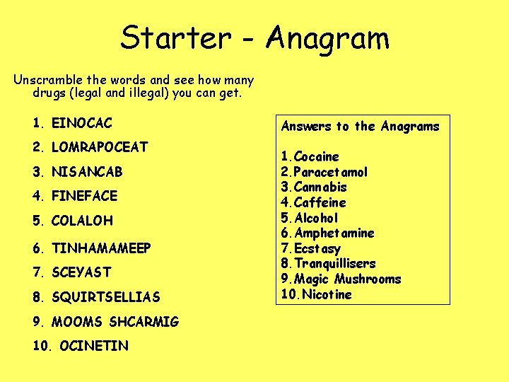 Starter - Anagram Unscramble the words and see how many drugs (legal and illegal)