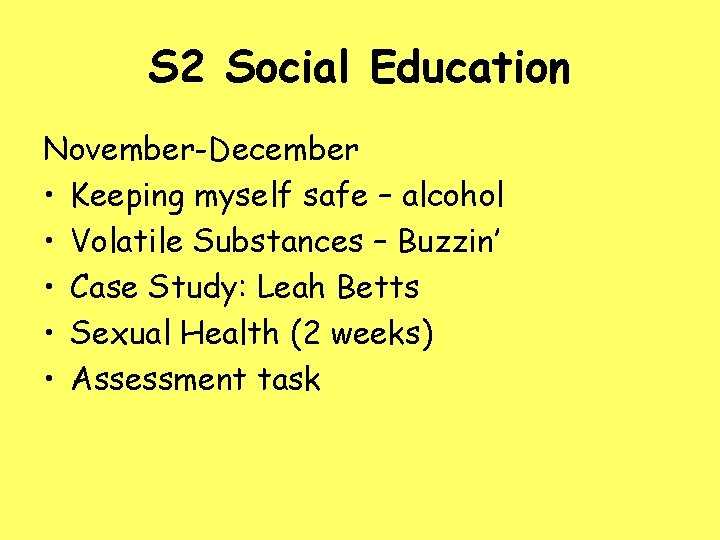 S 2 Social Education November-December • Keeping myself safe – alcohol • Volatile Substances