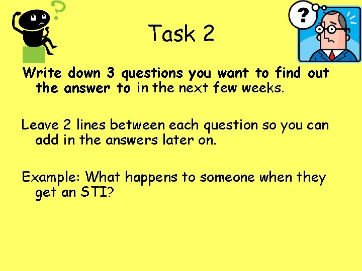Task 2 Write down 3 questions you want to find out the answer to