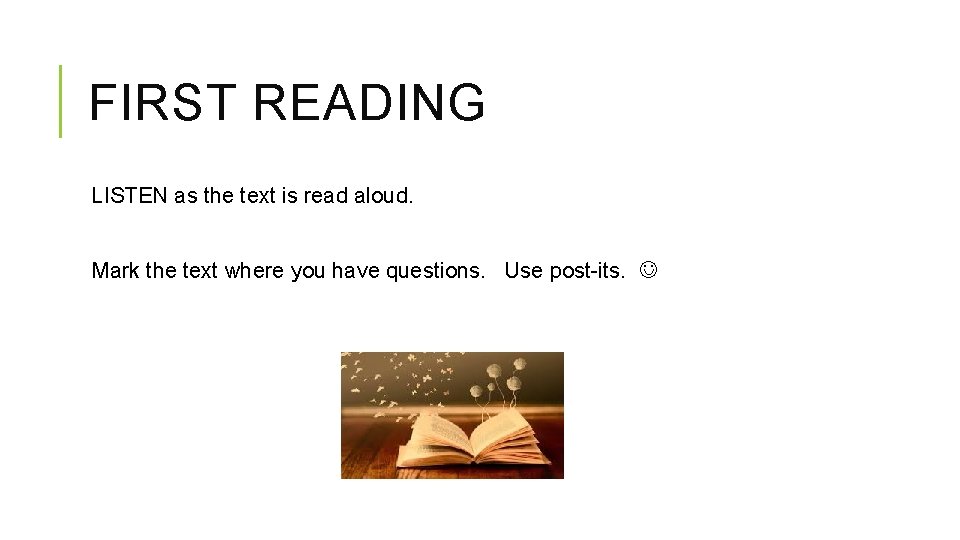 FIRST READING LISTEN as the text is read aloud. Mark the text where you