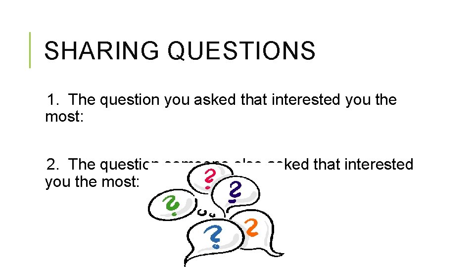 SHARING QUESTIONS 1. The question you asked that interested you the most: 2. The