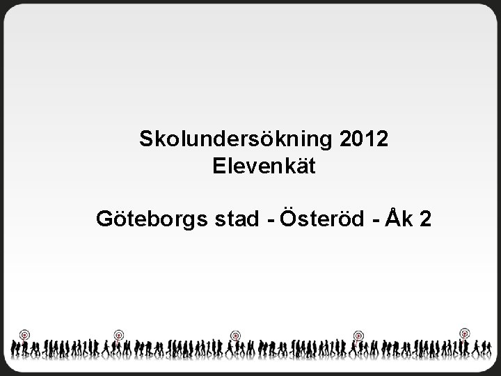 Skolundersökning 2012 Elevenkät Göteborgs stad - Österöd - Åk 2 