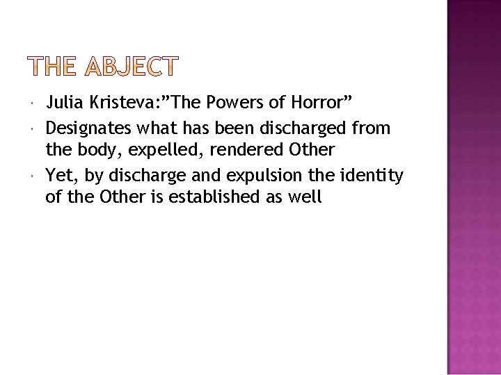  Julia Kristeva: ”The Powers of Horror” Designates what has been discharged from the