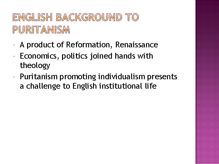  A product of Reformation, Renaissance Economics, politics joined hands with theology Puritanism promoting