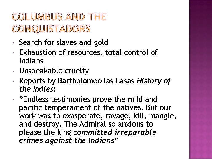  Search for slaves and gold Exhaustion of resources, total control of Indians Unspeakable