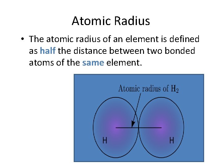 Atomic Radius • The atomic radius of an element is defined as half the