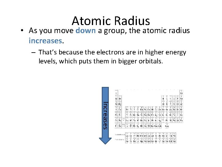 Atomic Radius • As you move down a group, the atomic radius increases. –