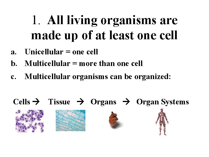 1. All living organisms are made up of at least one cell a. Unicellular