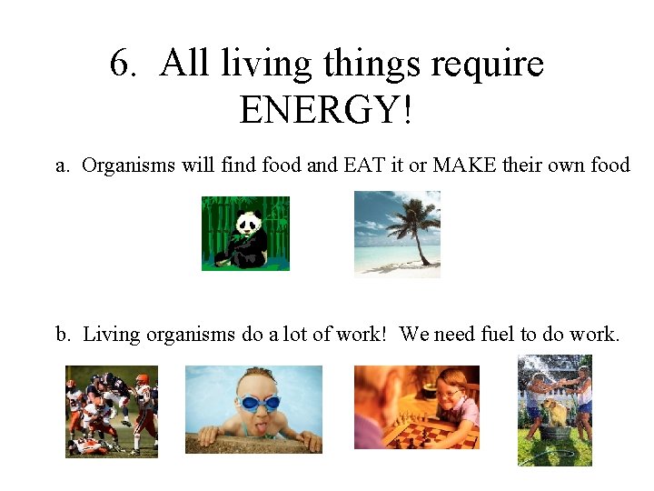 6. All living things require ENERGY! a. Organisms will find food and EAT it
