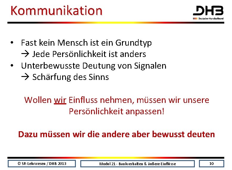 Kommunikation • Fast kein Mensch ist ein Grundtyp Jede Persönlichkeit ist anders • Unterbewusste