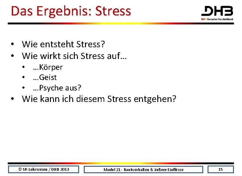 Das Ergebnis: Stress • Wie entsteht Stress? • Wie wirkt sich Stress auf… •