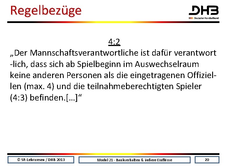 Regelbezüge 4: 2 „Der Mannschaftsverantwortliche ist dafür verantwort -lich, dass sich ab Spielbeginn im