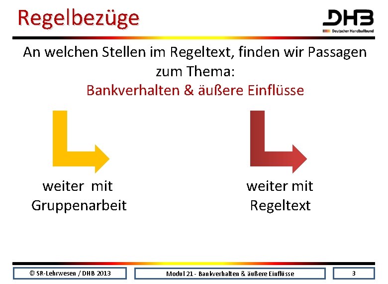 Regelbezüge An welchen Stellen im Regeltext, finden wir Passagen zum Thema: Bankverhalten & äußere