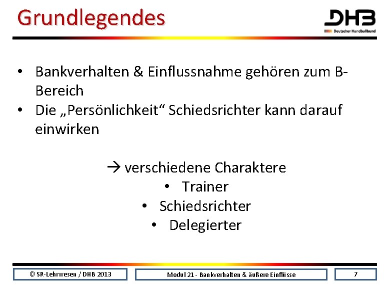 Grundlegendes • Bankverhalten & Einflussnahme gehören zum BBereich • Die „Persönlichkeit“ Schiedsrichter kann darauf