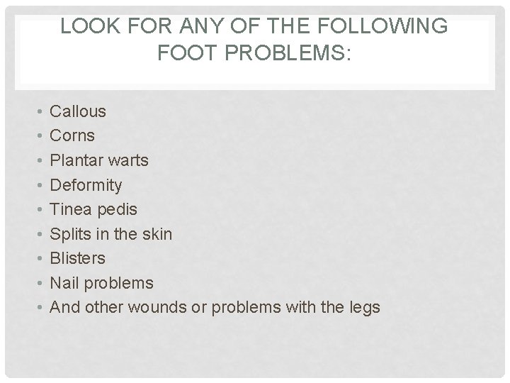 LOOK FOR ANY OF THE FOLLOWING FOOT PROBLEMS: • • • Callous Corns Plantar