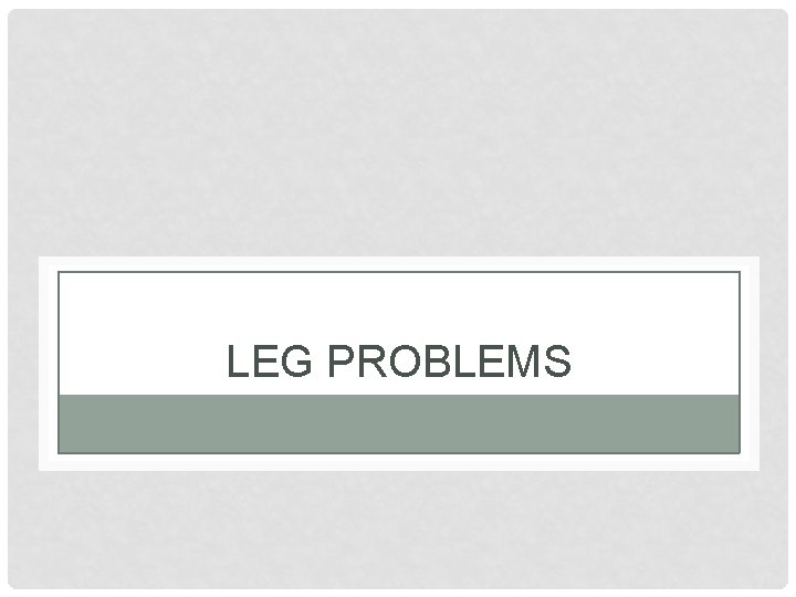 LEG PROBLEMS 