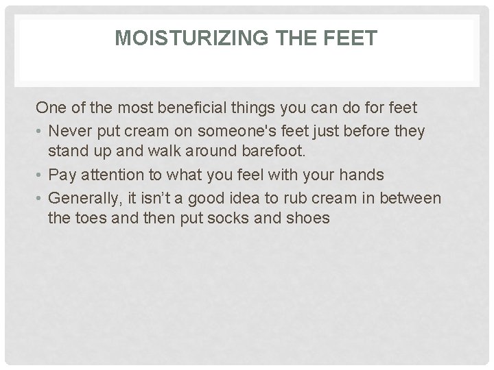 MOISTURIZING THE FEET One of the most beneficial things you can do for feet