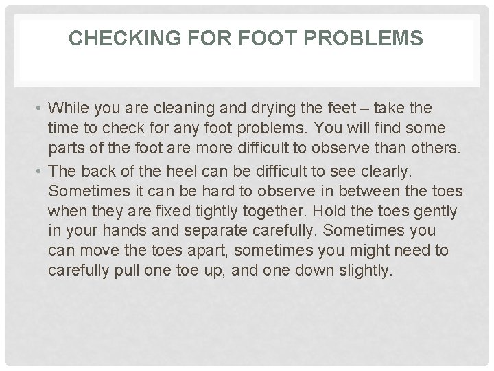 CHECKING FOR FOOT PROBLEMS • While you are cleaning and drying the feet – CHECKING FOR FOOT PROBLEMS • While you are cleaning and drying the feet –