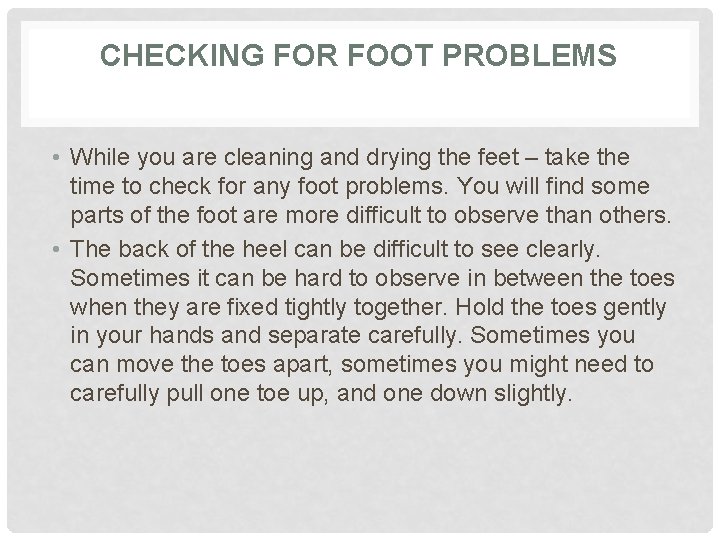 CHECKING FOR FOOT PROBLEMS • While you are cleaning and drying the feet –