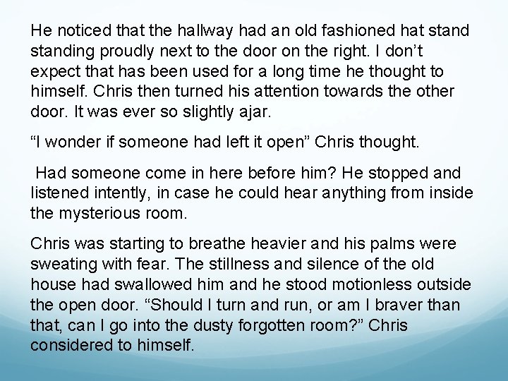 He noticed that the hallway had an old fashioned hat standing proudly next to